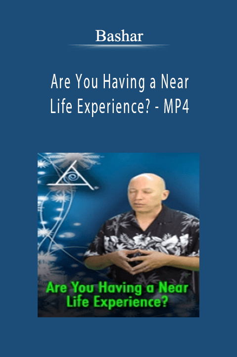 Are You Having a Near Life Experience? – MP4 – Bashar