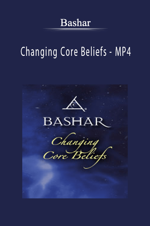 Changing Core Beliefs – MP4 – Bashar