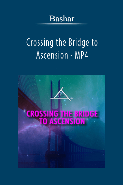 Crossing the Bridge to Ascension – MP4 – Bashar