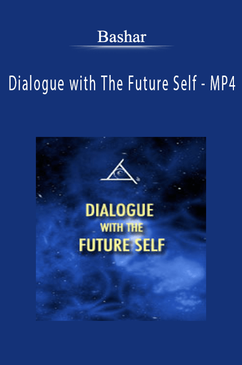 Dialogue with The Future Self – MP4 – Bashar