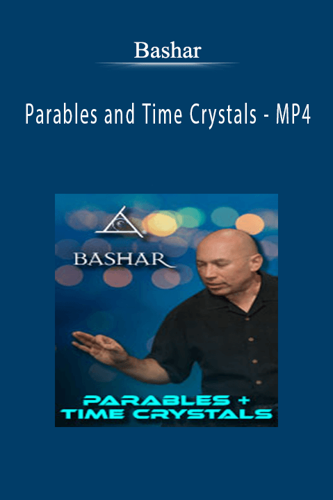 Parables and Time Crystals – MP4 – Bashar