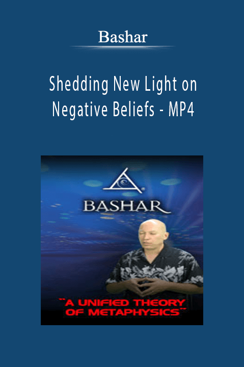 Shedding New Light on Negative Beliefs – MP4 – Bashar