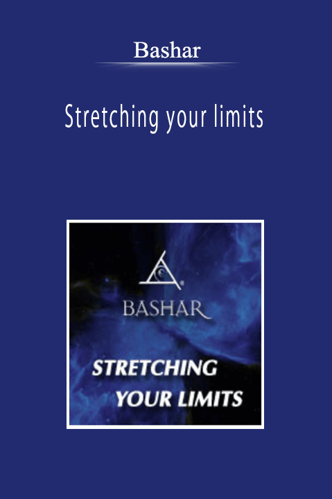 Bashar - Stretching your limits