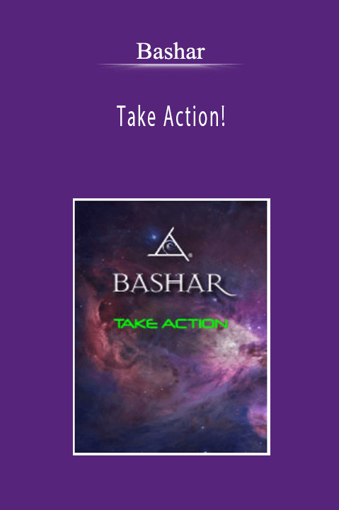 Bashar - Take Action!