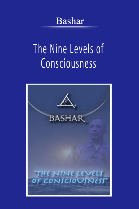 Bashar - The Nine Levels of Consciousness