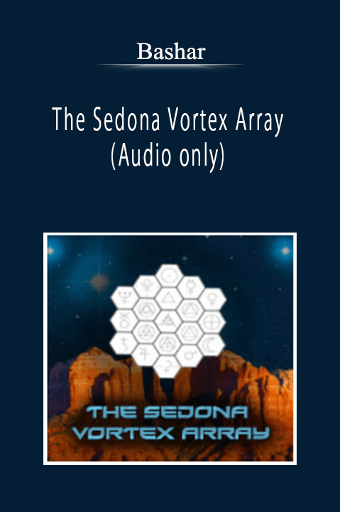 Bashar - The Sedona Vortex Array (Audio only)