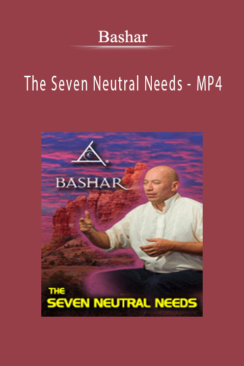 The Seven Neutral Needs – MP4 – Bashar