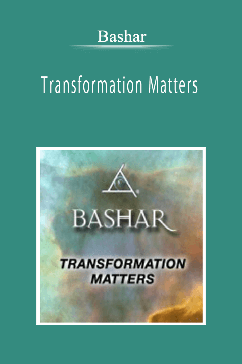 Bashar - Transformation Matters