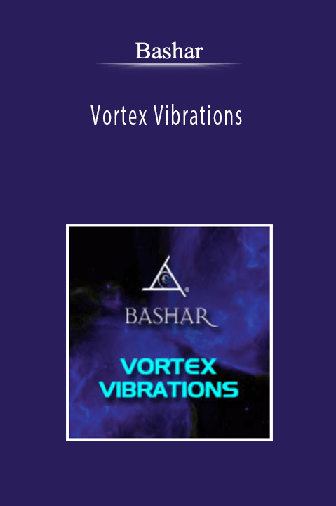 Bashar - Vortex Vibrations