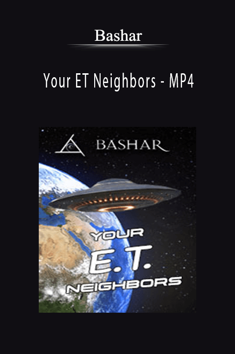 Your ET Neighbors – MP4 – Bashar