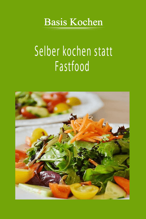 Basis Kochen - Selber kochen statt Fastfood