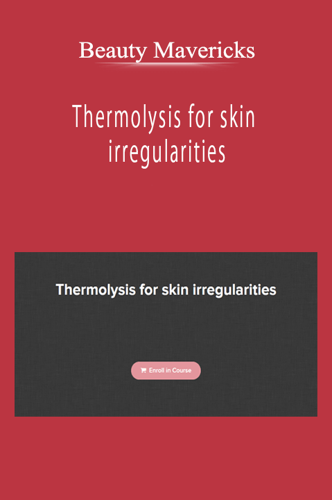 Beauty Mavericks - Thermolysis for skin irregularities