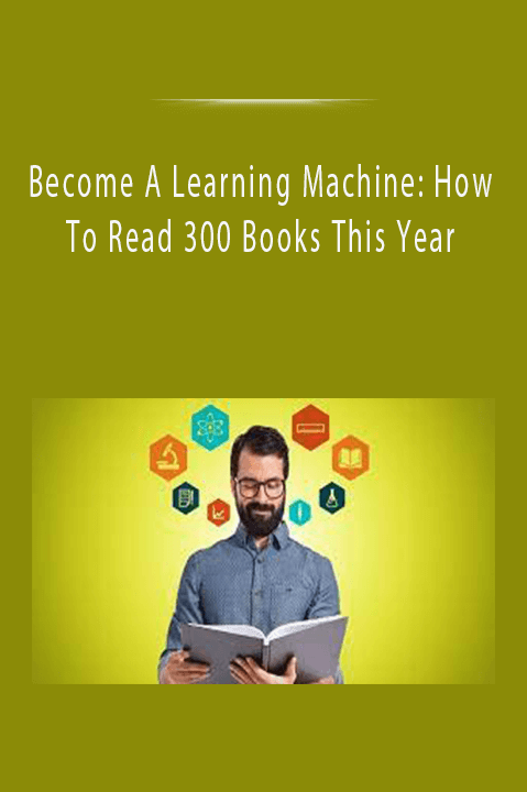 Become A Learning Machine: How To Read 300 Books This Year