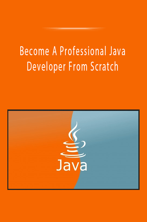 Become A Professional Java Developer From Scratch