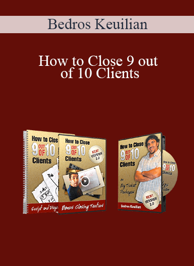 How to Close 9 out of 10 Clients – Bedros Keuilian