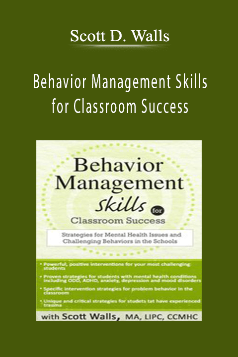 Scott D. Walls – Behavior Management Skills for Classroom Success: Strategies for Mental Health Issues and Challenging Behaviors in the Schools