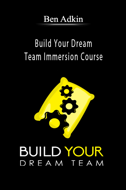 Build Your Dream Team Immersion Course – Ben Adkin