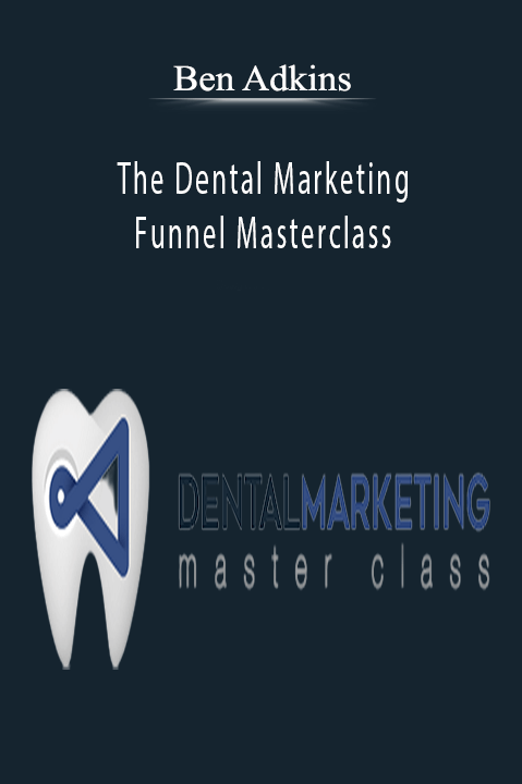 The Dental Marketing Funnel Masterclass – Ben Adkins