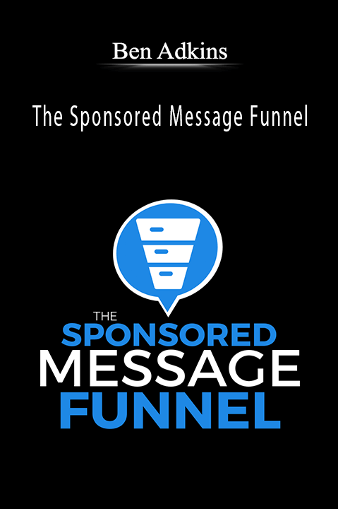 The Sponsored Message Funnel – Ben Adkins