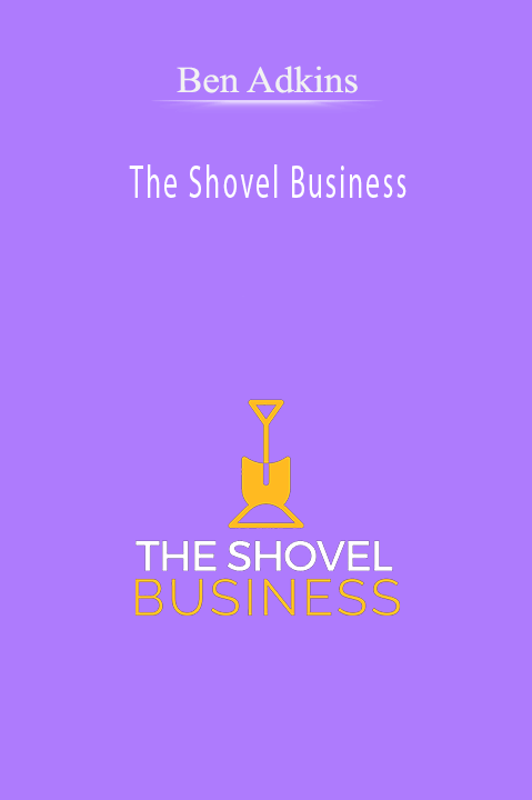 The Shovel Business – Ben Adkins