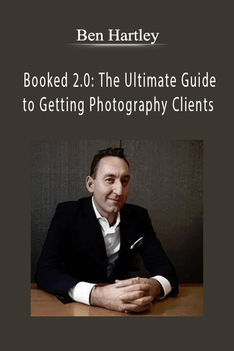 Booked 2.0: The Ultimate Guide to Getting Photography Clients – Ben Hartley