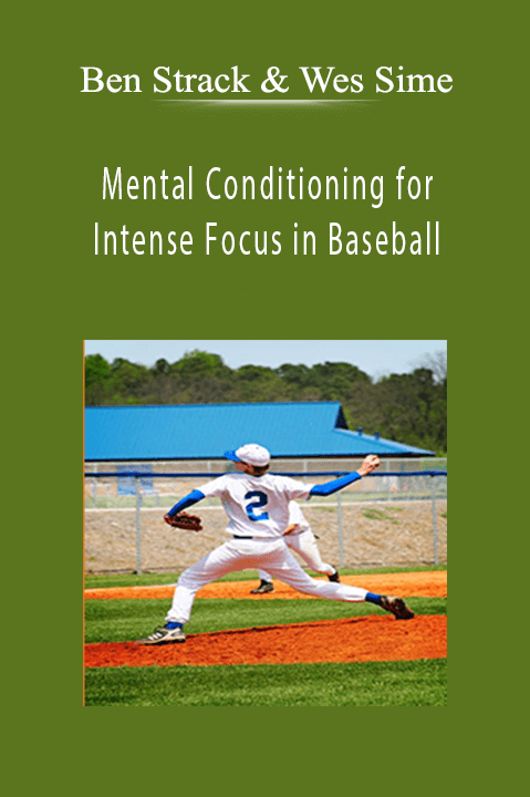 Mental Conditioning for Intense Focus in Baseball – Ben Strack & Wes Sime