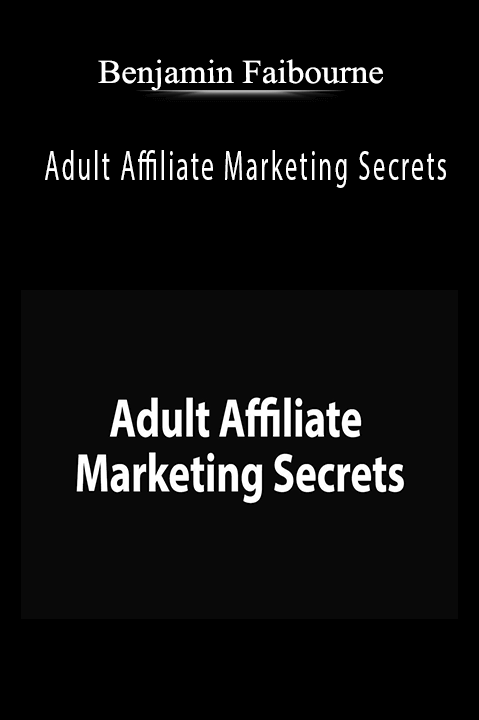 Adult Affiliate Marketing Secrets – Benjamin Fairbourne