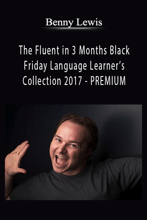 The Fluent in 3 Months Black Friday Language Learner’s Collection 2017 – PREMIUM – Benny Lewis