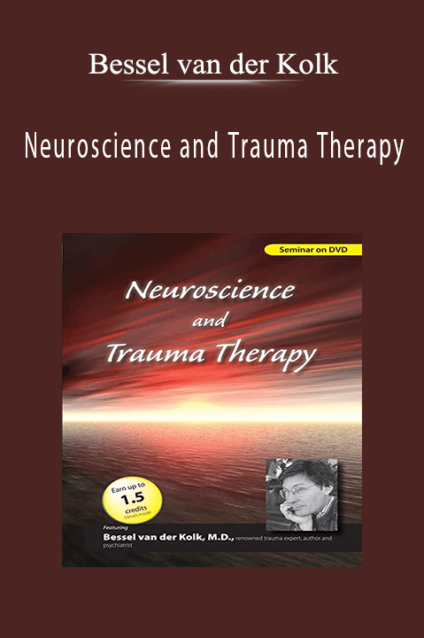 Neuroscience and Trauma Therapy with Bessel A. van der Kolk