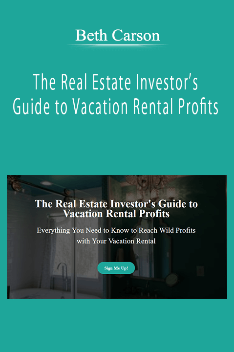 Beth Carson - The Real Estate Investor’s Guide to Vacation Rental Profits