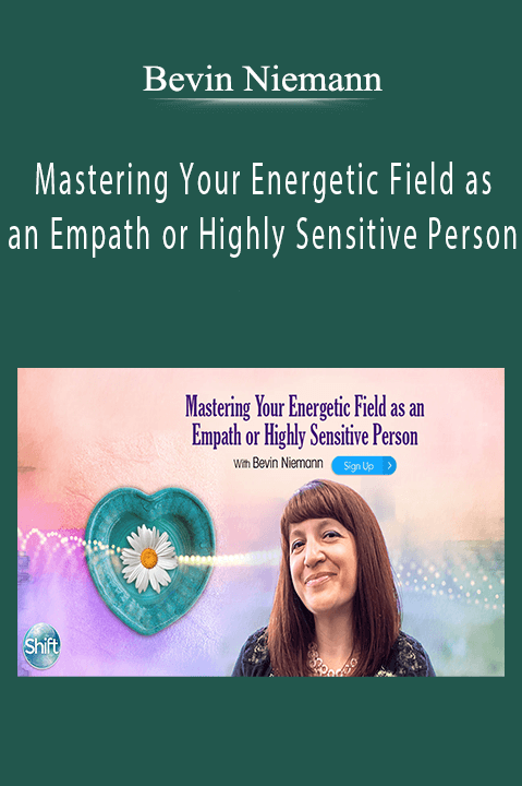 Mastering Your Energetic Field as an Empath or Highly Sensitive Person – Bevin Niemann