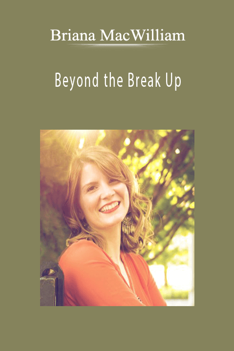 Beyond the Break Up from Briana MacWilliam