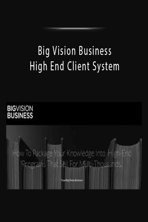 High End Client System – Big Vision Business