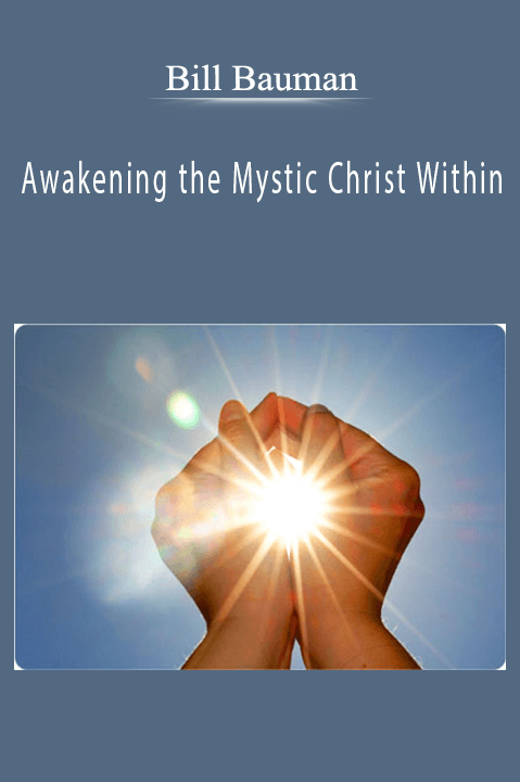 Awakening the Mystic Christ Within – Bill Bauman