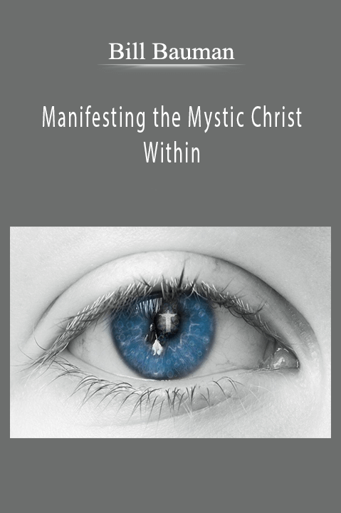 Manifesting the Mystic Christ Within – Bill Bauman