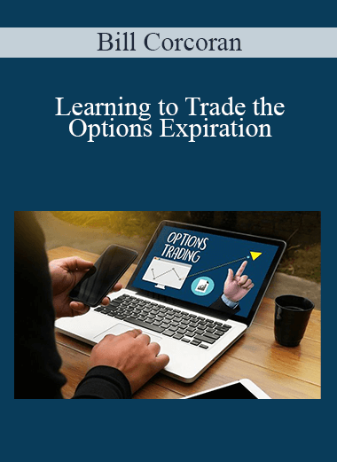 Learning to Trade the Options Expiration – Bill Corcoran