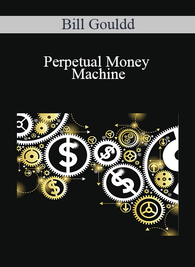 Perpetual Money Machine – Bill Gouldd