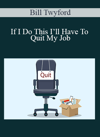 If I Do This I’ll Have To Quit My Job – Bill Twyford