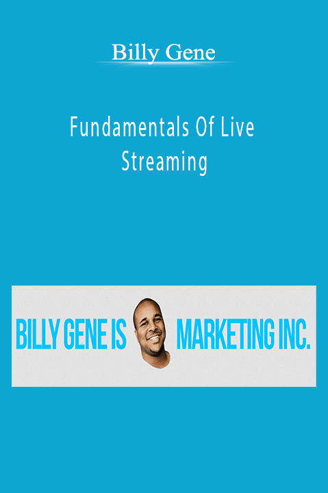 Fundamentals Of Live Streaming – Billy Gene