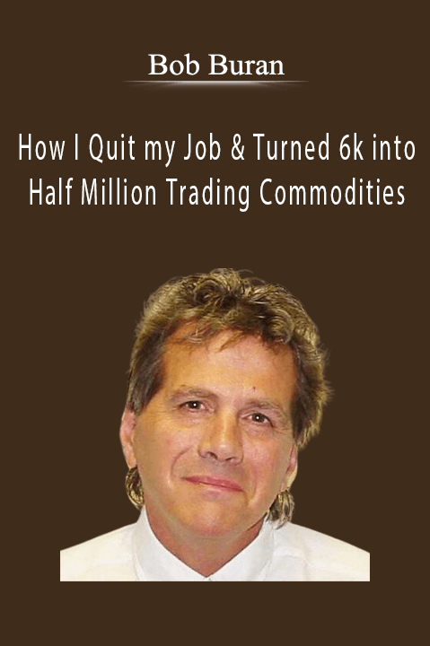 How I Quit my Job & Turned 6k into Half Million Trading Commodities – Bob Buran