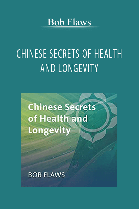 CHINESE SECRETS OF HEALTH AND LONGEVITY – Bob Flaws