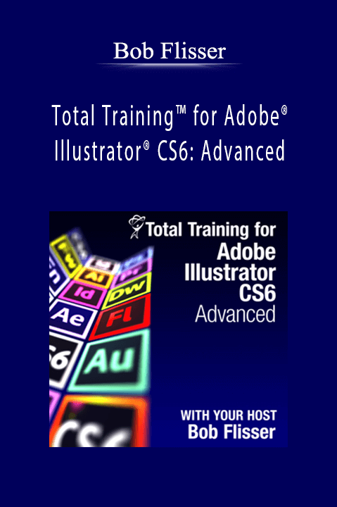 Total Training for Adobe Illustrator CS6: Advanced – Bob Flisser