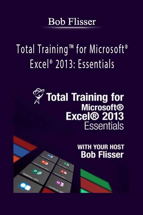 Total Training for Microsoft Excel 2013: Essentials – Bob Flisser