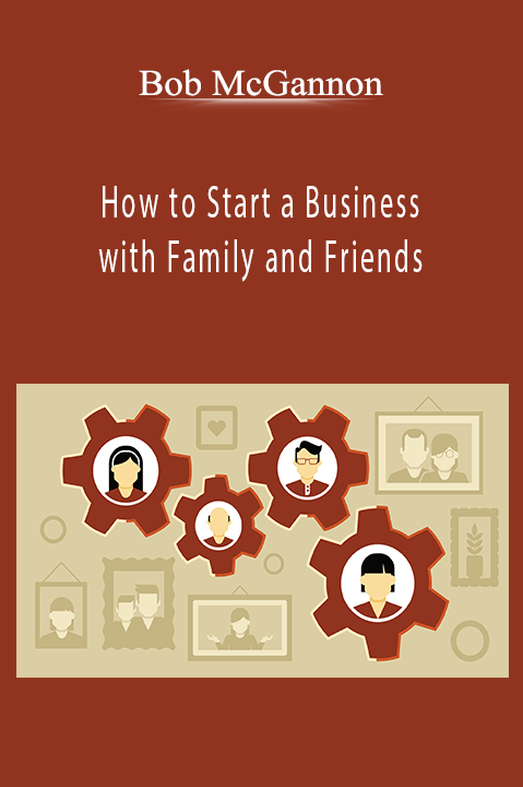 How to Start a Business with Family and Friends – Bob McGannon