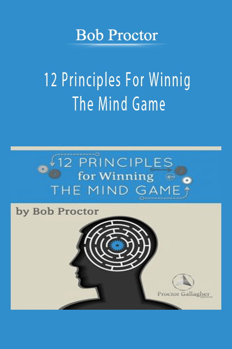 12 Principles For Winning The Mind Game – Bob Proctor