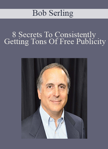 8 Secrets To Consistently Getting Tons Of Free Publicity – Bob Serling