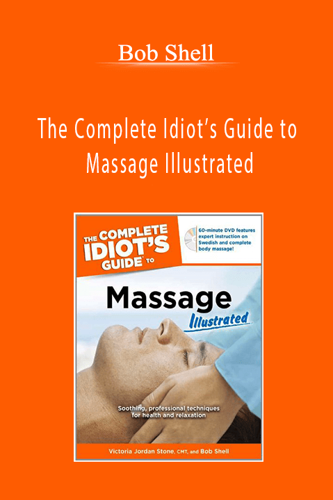 The Complete Idiot’s Guide to Massage Illustrated – Bob Shell