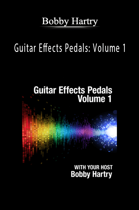 Guitar Effects Pedals: Volume 1 – Bobby Hartry