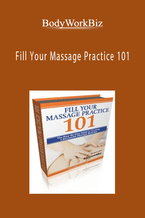 Fill Your Massage Practice 101 – BodyWorkBiz