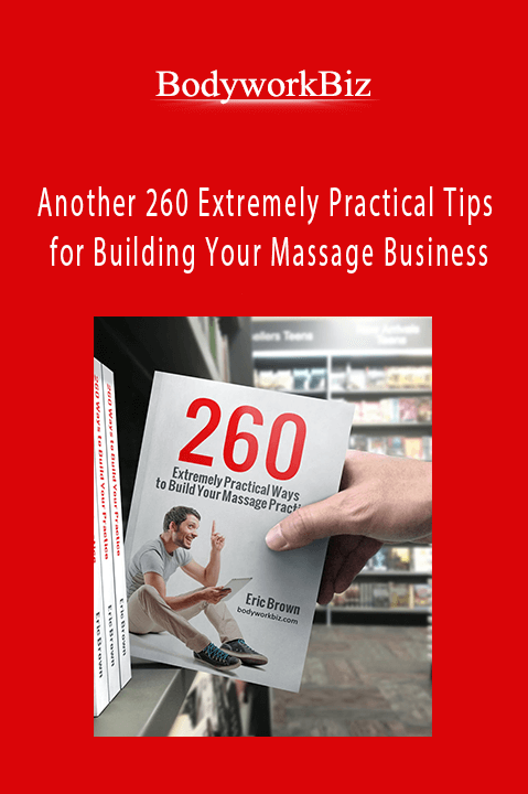 Another 260 Extremely Practical Tips for Building Your Massage Business – BodyworkBiz